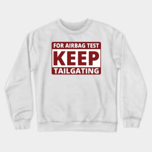 For AirBag Test Keep Tailgating, Funny Truck Bumper Crewneck Sweatshirt